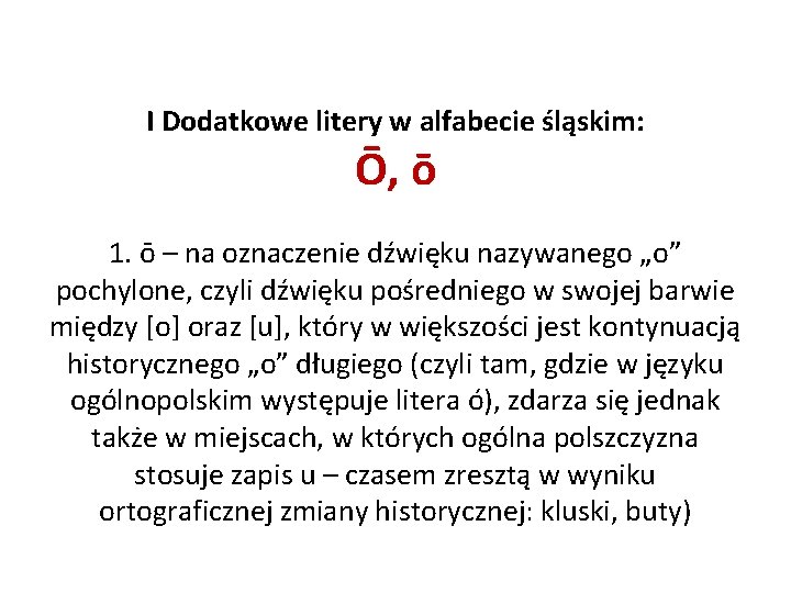 I Dodatkowe litery w alfabecie śląskim: Ō, ō 1. ō – na oznaczenie dźwięku