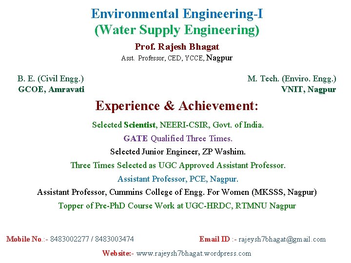 Environmental Engineering-I (Water Supply Engineering) Prof. Rajesh Bhagat Asst. Professor, CED, YCCE, Nagpur B.