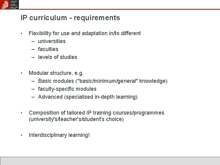 IP curriculum - requirements • Flexibility for use and adaptation in/to different – universities