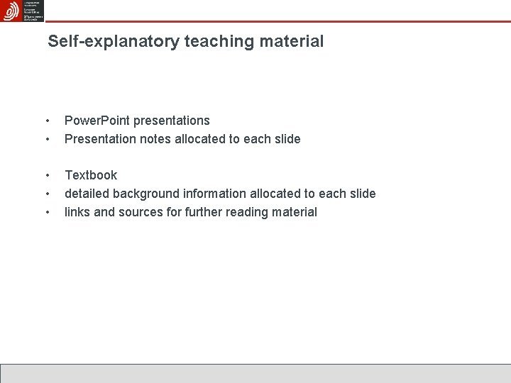 Self-explanatory teaching material • • Power. Point presentations Presentation notes allocated to each slide