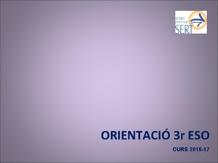 ORIENTACIÓ 3 r ESO CURS 2016 -17 1 