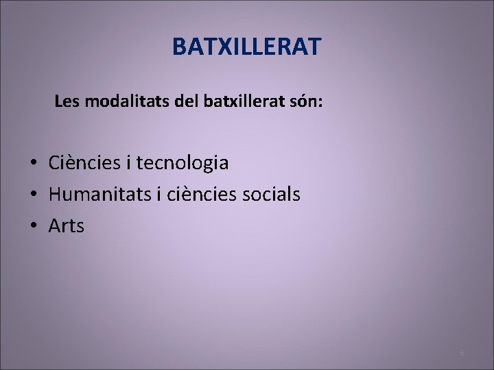 BATXILLERAT Les modalitats del batxillerat són: • Ciències i tecnologia • Humanitats i ciències