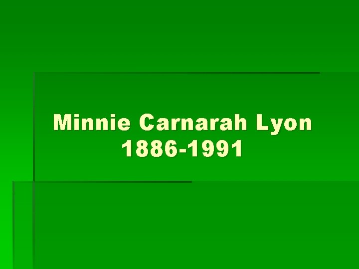 Minnie Carnarah Lyon 1886 -1991 