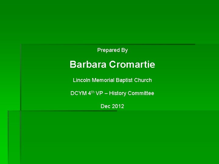 Prepared By Barbara Cromartie Lincoln Memorial Baptist Church DCYM 4 th VP – History
