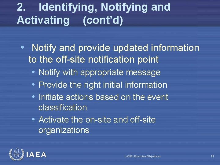 2. Identifying, Notifying and Activating (cont’d) • Notify and provide updated information to the