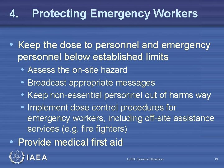 4. Protecting Emergency Workers • Keep the dose to personnel and emergency personnel below