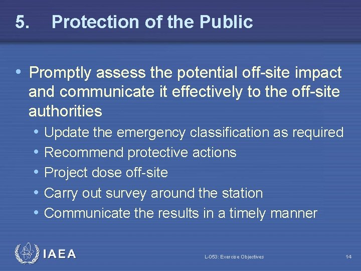 5. Protection of the Public • Promptly assess the potential off-site impact and communicate