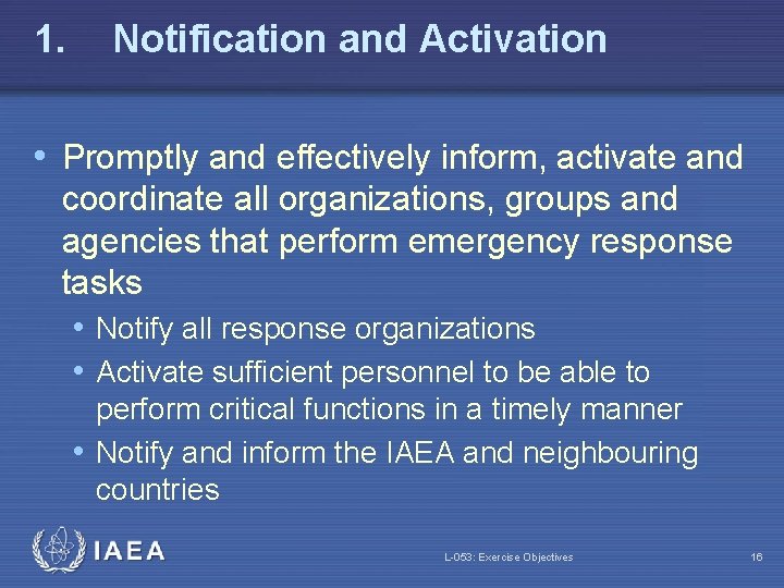 1. Notification and Activation • Promptly and effectively inform, activate and coordinate all organizations,