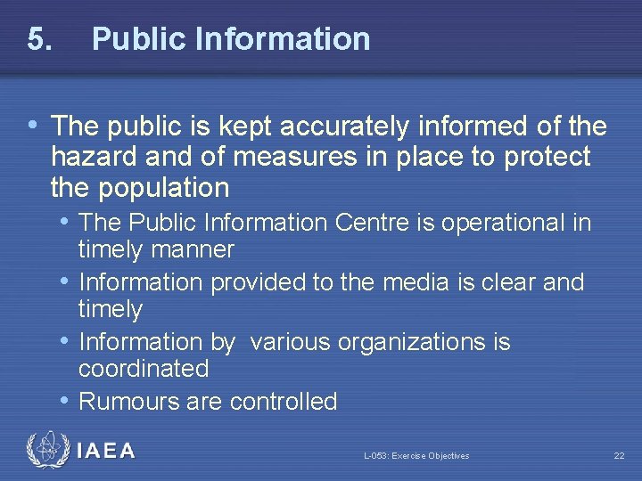 5. Public Information • The public is kept accurately informed of the hazard and