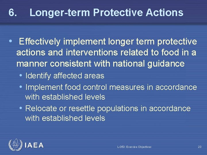 6. Longer-term Protective Actions • Effectively implement longer term protective actions and interventions related