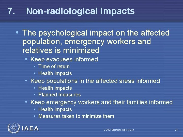 7. Non-radiological Impacts • The psychological impact on the affected population, emergency workers and