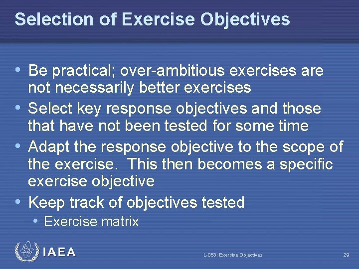 Selection of Exercise Objectives • Be practical; over-ambitious exercises are not necessarily better exercises