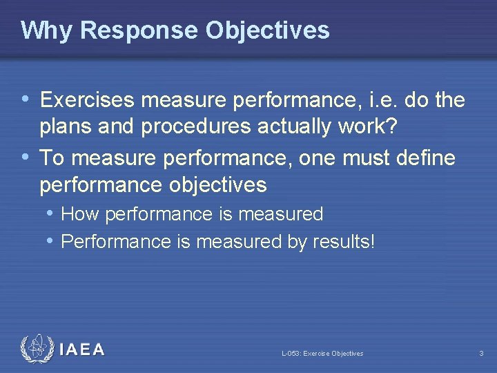 Why Response Objectives • Exercises measure performance, i. e. do the plans and procedures