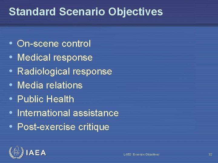 Standard Scenario Objectives • • On-scene control Medical response Radiological response Media relations Public