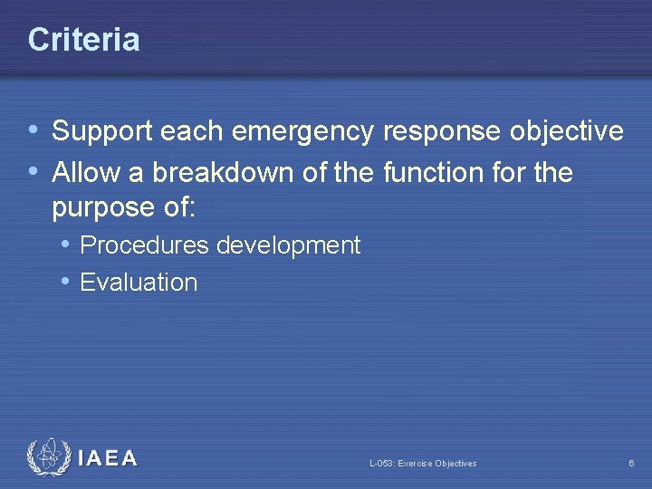 Criteria • Support each emergency response objective • Allow a breakdown of the function