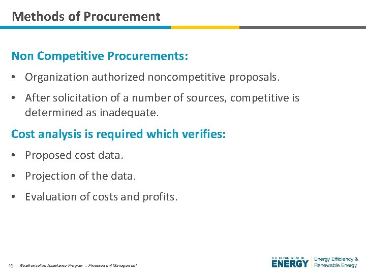 Methods of Procurement Non Competitive Procurements: • Organization authorized noncompetitive proposals. • After solicitation