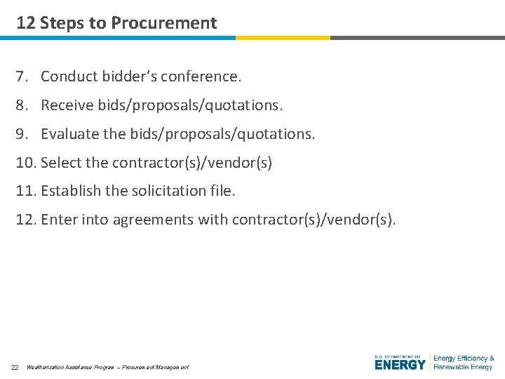 12 Steps to Procurement 7. Conduct bidder’s conference. 8. Receive bids/proposals/quotations. 9. Evaluate the