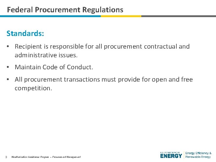 Federal Procurement Regulations Standards: • Recipient is responsible for all procurement contractual and administrative