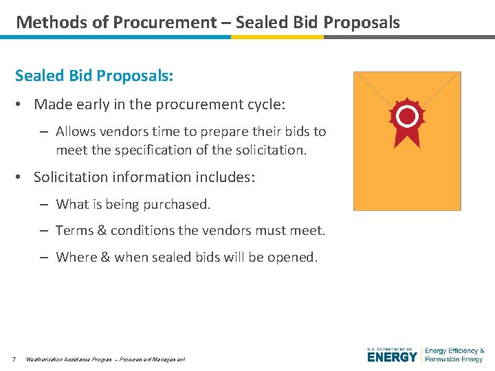 Methods of Procurement – Sealed Bid Proposals: • Made early in the procurement cycle: