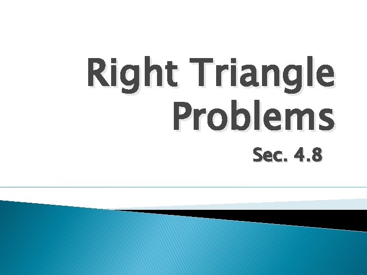 Right Triangle Problems Sec. 4. 8 