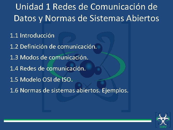 Unidad 1 Redes de Comunicación de Datos y Normas de Sistemas Abiertos 1. 1