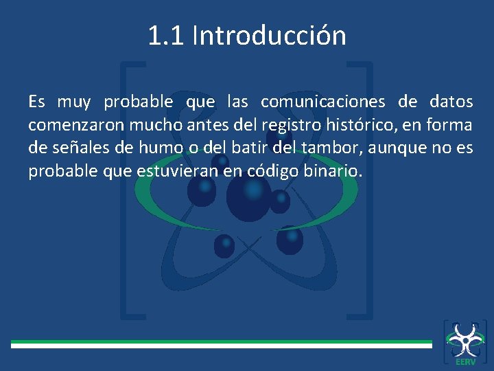 1. 1 Introducción Es muy probable que las comunicaciones de datos comenzaron mucho antes