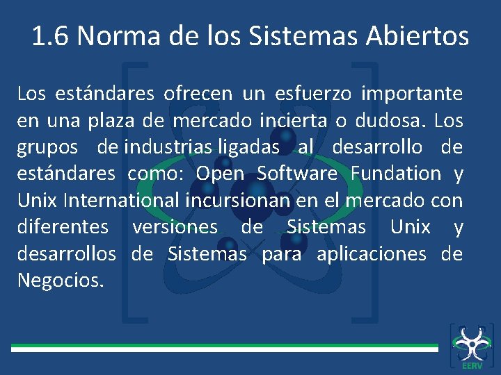 1. 6 Norma de los Sistemas Abiertos Los estándares ofrecen un esfuerzo importante en