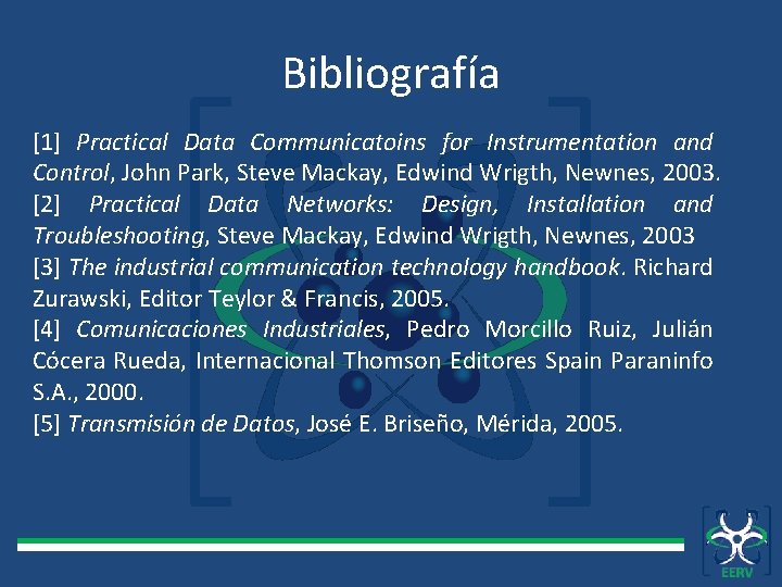 Bibliografía [1] Practical Data Communicatoins for Instrumentation and Control, John Park, Steve Mackay, Edwind