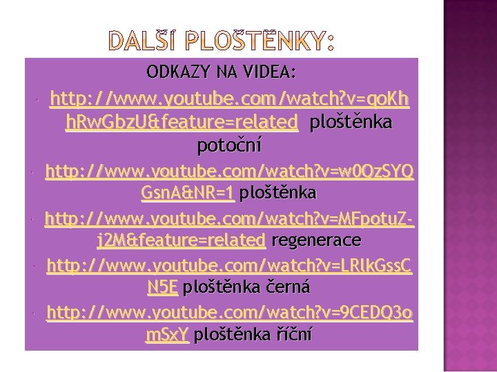 ODKAZY NA VIDEA: http: //www. youtube. com/watch? v=qo. Kh h. Rw. Gbz. U&feature=related ploštěnka