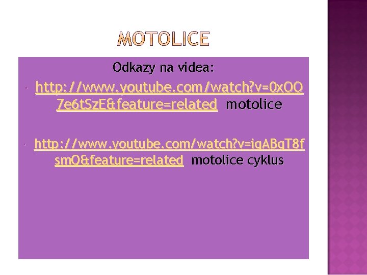 Odkazy na videa: http: //www. youtube. com/watch? v=0 x. OO 7 e 6 t.