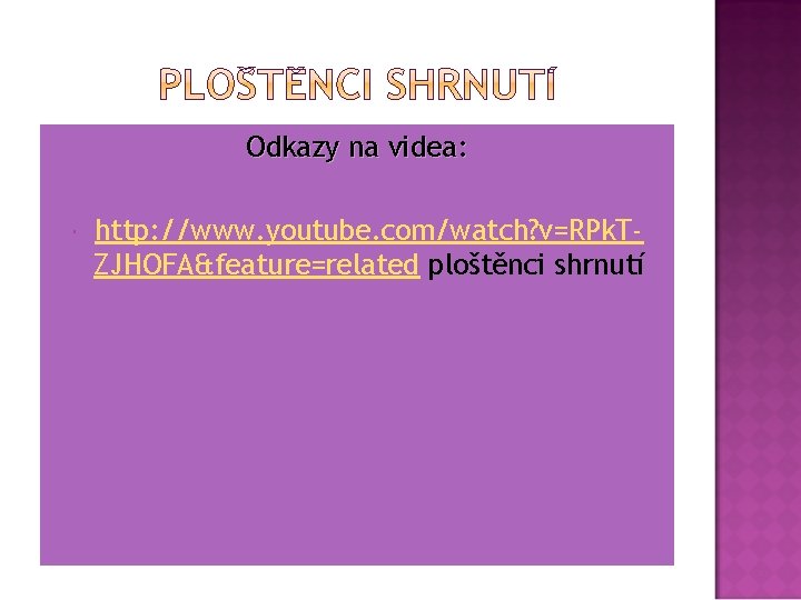 Odkazy na videa: http: //www. youtube. com/watch? v=RPk. TZJHOFA&feature=related ploštěnci shrnutí 