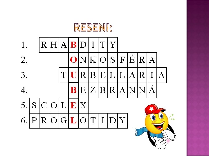 1. RHABD I TY 2. ONKO S F É RA 3. TURB E L