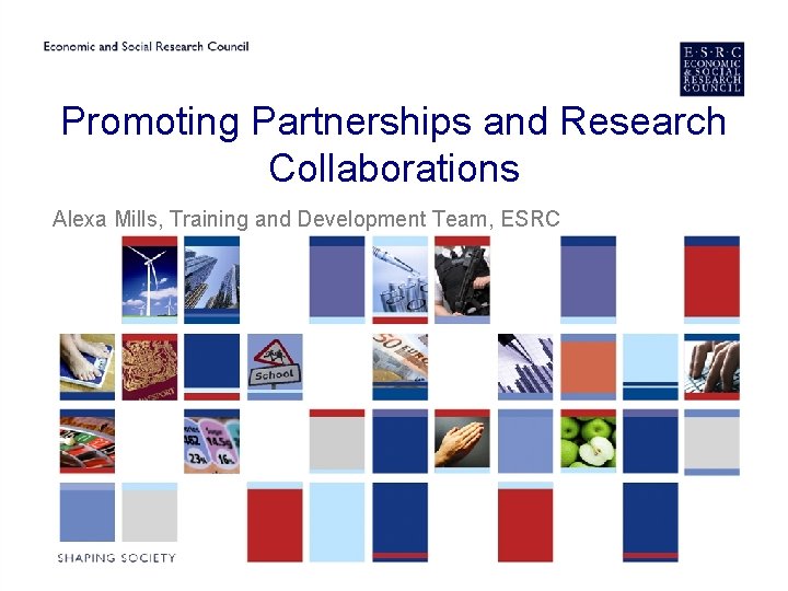 Promoting Partnerships and Research Collaborations Alexa Mills, Training and Development Team, ESRC 