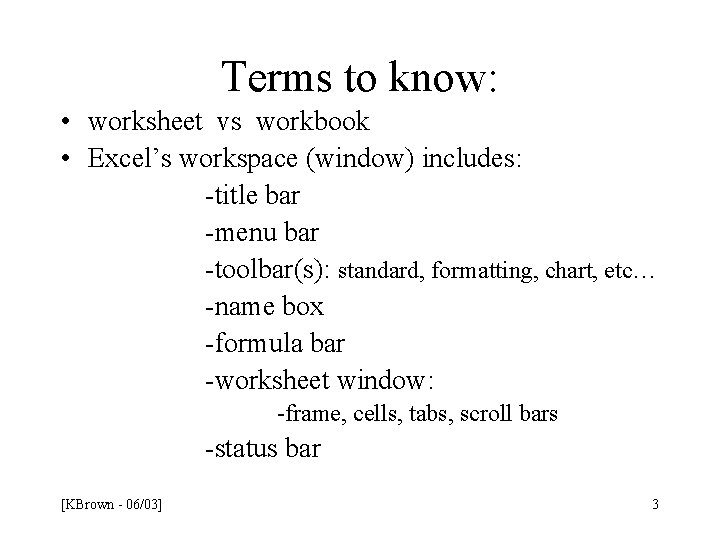 Terms to know: • worksheet vs workbook • Excel’s workspace (window) includes: -title bar Terms to know: • worksheet vs workbook • Excel’s workspace (window) includes: -title bar