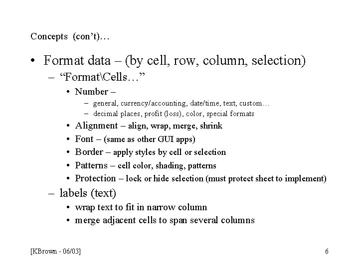 Concepts (con’t)… • Format data – (by cell, row, column, selection) – “FormatCells…” • Concepts (con’t)… • Format data – (by cell, row, column, selection) – “FormatCells…” •