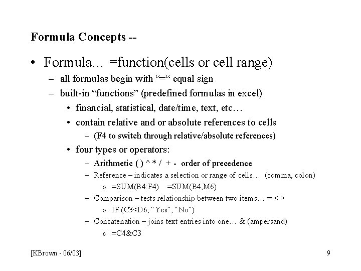 Formula Concepts -- • Formula… =function(cells or cell range) – all formulas begin with Formula Concepts -- • Formula… =function(cells or cell range) – all formulas begin with