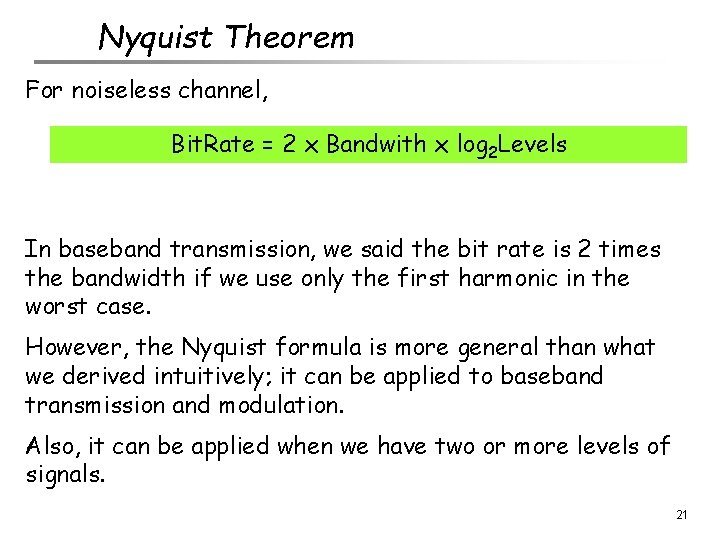 Nyquist Theorem For noiseless channel, Bit. Rate = 2 x Bandwith x log 2