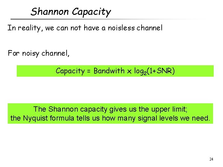 Shannon Capacity In reality, we can not have a noisless channel For noisy channel,