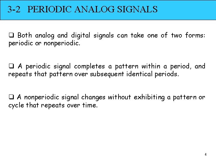 3 -2 PERIODIC ANALOG SIGNALS q Both analog and digital signals can take one