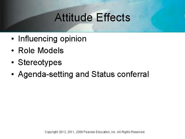 Attitude Effects • • Influencing opinion Role Models Stereotypes Agenda-setting and Status conferral Copyright Attitude Effects • • Influencing opinion Role Models Stereotypes Agenda-setting and Status conferral Copyright
