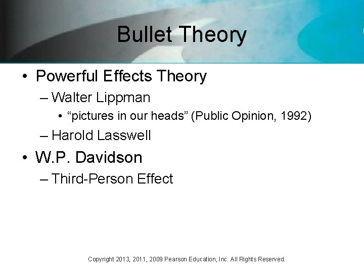 Bullet Theory • Powerful Effects Theory – Walter Lippman • “pictures in our heads” Bullet Theory • Powerful Effects Theory – Walter Lippman • “pictures in our heads”