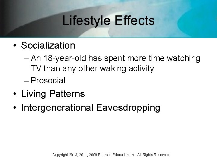 Lifestyle Effects • Socialization – An 18 -year-old has spent more time watching TV