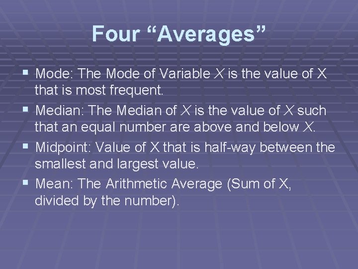 Four “Averages” § Mode: The Mode of Variable X is the value of X