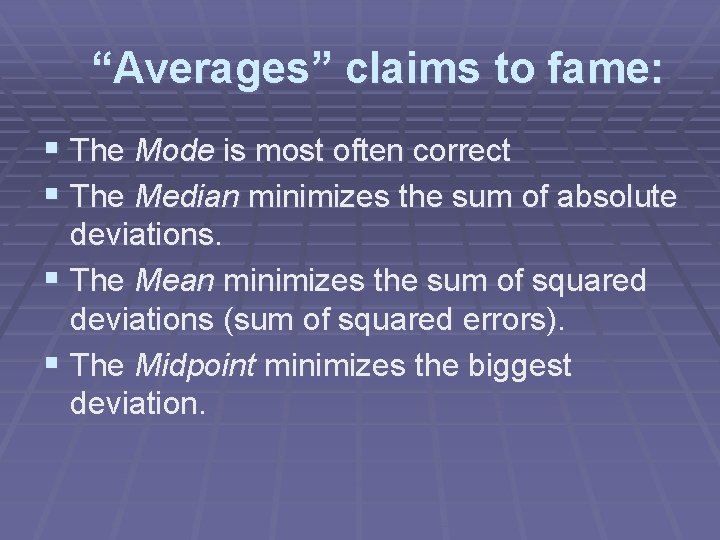 “Averages” claims to fame: § The Mode is most often correct § The Median