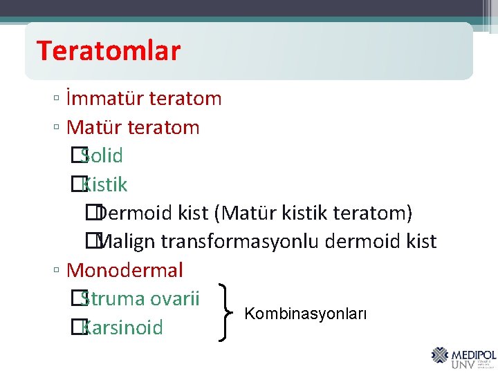 Teratomlar ▫ İmmatür teratom ▫ Matür teratom �Solid �Kistik � Dermoid kist (Matür kistik