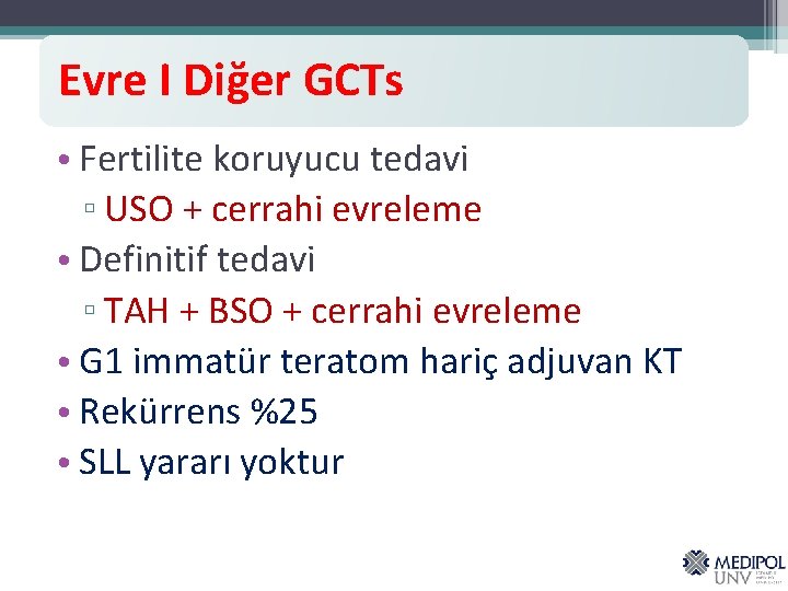 Evre I Diğer GCTs • Fertilite koruyucu tedavi ▫ USO + cerrahi evreleme •