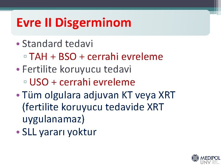 Evre II Disgerminom • Standard tedavi ▫ TAH + BSO + cerrahi evreleme •