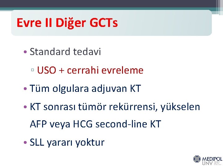 Evre II Diğer GCTs • Standard tedavi ▫ USO + cerrahi evreleme • Tüm