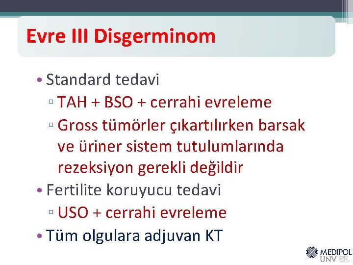 Evre III Disgerminom • Standard tedavi ▫ TAH + BSO + cerrahi evreleme ▫