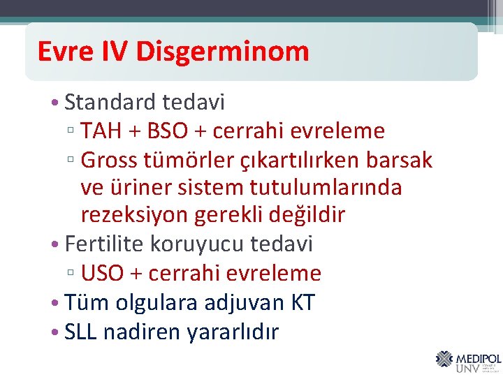 Evre IV Disgerminom • Standard tedavi ▫ TAH + BSO + cerrahi evreleme ▫